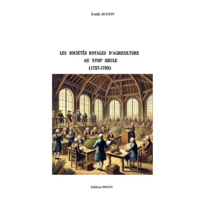 E. Justin - Les sociétés royales d'agriculture au XVIIIe siècle (1757-1793) - PDF