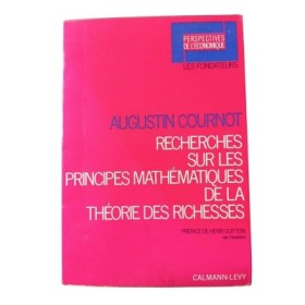 Recherches sur les principes mathématiques de la théorie des richesses / Augustin Cournot - préface de Henri Guitton