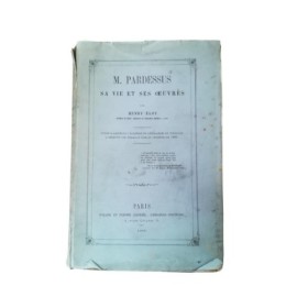 M. Pardessus : sa vie et ses oeuvres
