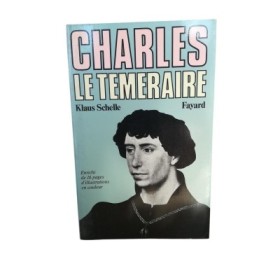 Charles le Téméraire : la Bourgogne entre les lys de France et l'aigle de l'Empire  - traduit de l'allemand par Denise Meunier