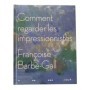 Comment regarder les impressionnistes / Françoise Barbe-Gall