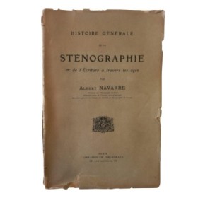 Histoire générale de la sténographie  &  de l'écriture à travers les âges / par Albert Navarre