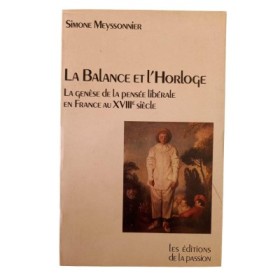 La balance et l'horloge : la genèse de la pensée libérale en France au XVIIIe siècle