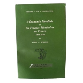 L'Économie mondiale et les frappes monétaires en France : 1493-1680 / Frank C. Spooner - Traduction de Mrs C. Macmillan