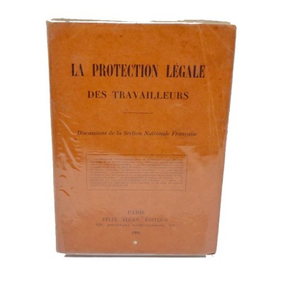 Association nationale française pour la protection légale des travailleurs. La Protection légale des travailleurs : discussions