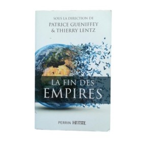 La fin des empires - sous la direction de Patrice Gueniffey et Thierry Lentz