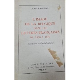 L'Image de la Belgique dans les lettres françaises de 1830 à 1870
