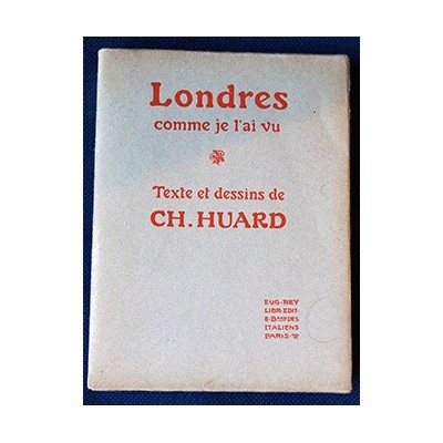 Huard Charles - Londres comme je l'ai vu - Texte et dessins de Charles HUARD - 1908