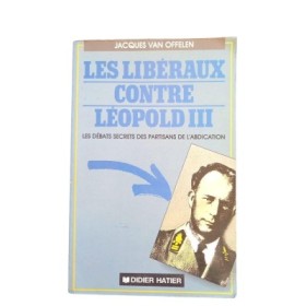 Les Libéraux contre Léopold III : les débats secrets des partisans de l'abdication