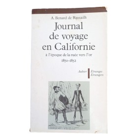 Benard de Russailh, Albert | Journal de voyage en Californie à l'époque de la ruée vers l'or : 1850-1852 / A. Benard de Russail