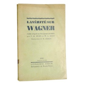 La Vérité sur Wagner établie d'après les Documents Burrel par P. D. Hurn et W. L. Rool / Traduction de M. Rémon