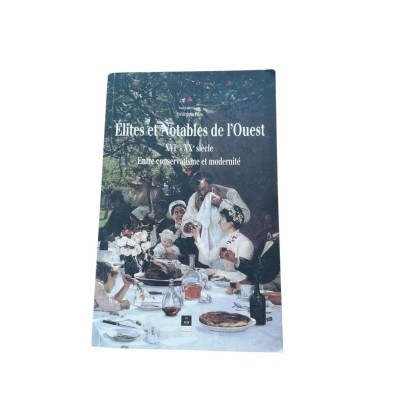 Élites et notables de l'Ouest : XVIe-XXe siècle : entre conservatisme et modernité - sous la dir. de Frédérique Pitou