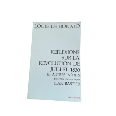 Réflexions sur la Révolution de juillet 1830 et autres inédits présentés et annotés par Jean Bastier