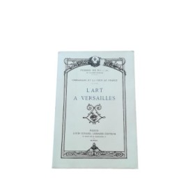 Versailles et la cour de France. L'Art à Versailles