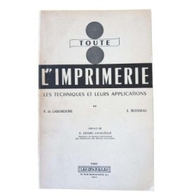 Toute l'imprimerie : les techniques et leurs applications - préface de F. Lefort-Lavauzelle