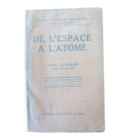 De l'espace à l'atome / par Carl Störmer - trad. sur la 4e éd. norvégienne par MM. C. Störmer et A. Boutaric