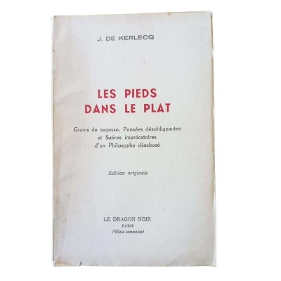 Les Pieds dans le plat. Grains de sagesse. Pensées désobligeantes et satires imprécatoires d'un philosophe désabusé