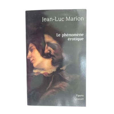 Le phénomène érotique : six méditations / Jean-Luc Marion