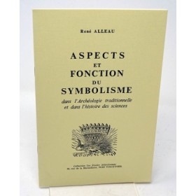ALLEAU René - Aspects et fonction du symbolisme dans l'archéologie traditionnelle et dans l'histoire des sciences