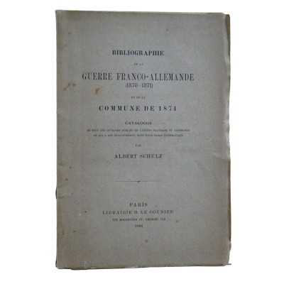 Schulz, Albert | Bibliographie de la guerre franco-allemande (1870-1871) et de la Commune de 1871 : catalogue de tous les ouvra