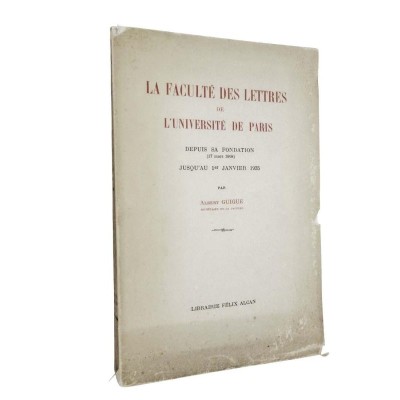 La Faculté des lettres de l'Université de Paris depuis sa fondation (17 mars 1808) jusqu'au 1er janvier 1935