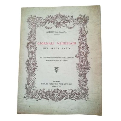 Giornali Veneziani nel settecento - XII congresso internazionale della stampa Berlino - Settembre MDCCCCVIII
