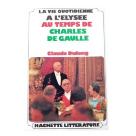 La Vie quotidienne à l'Élysée au temps de Charles de Gaulle