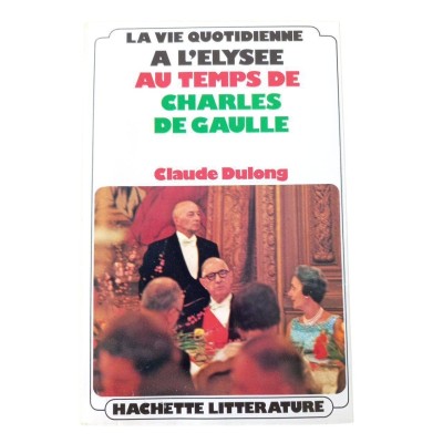 La Vie quotidienne à l'Élysée au temps de Charles de Gaulle