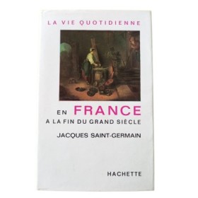 La vie quotidienne en France à la fin du Grand siècle