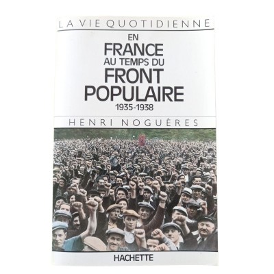 La vie quotidienne en France au temps du Front populaire : 1935-1938 / Henri Noguères