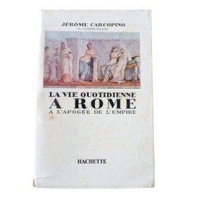La Vie quotidienne à Rome à l'apogée de l'Empire