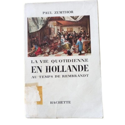La vie quotidienne en Hollande au temps de Rembrandt