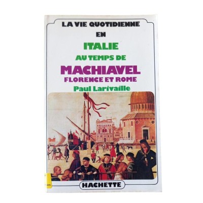 La vie quotidienne en Italie au temps de Machiavel : Florence