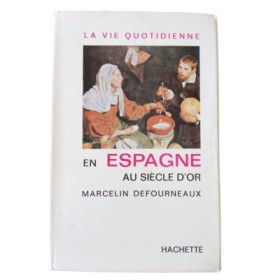 La vie quotidienne en Espagne au Siècle d'or