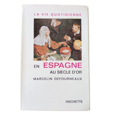 La vie quotidienne en Espagne au Siècle d'or