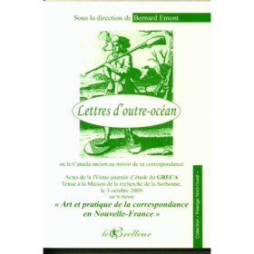 Bernard Emont - Lettres d'outre-océan ou le Canada ancien au miroir de sa correspondance