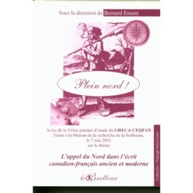 Bernard Emont - Plein nord ! L'appel du Nord dans l'écrit canadien-français ancien et moderne