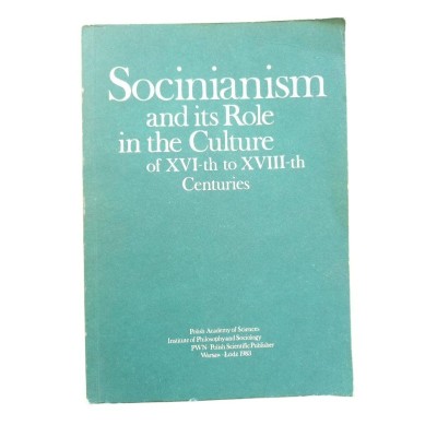 Socinianism and its role in the culture of XVI-th to XVIII-th centuries / ed. by Lech Szczucki
