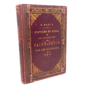 [ILE DE FRANCE] MONIN H. Histoire du siège et de l'occupation de Saint-Denis par les allemands en 1870-71