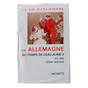 La vie quotidienne en Allemagne au temps de Guillaume II : en 1900