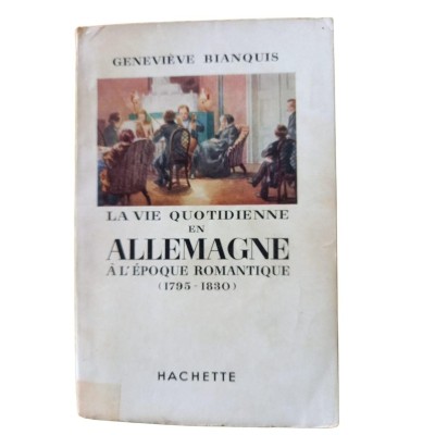 La vie quotidienne en Allemagne à l'époque romantique : 1795-1830