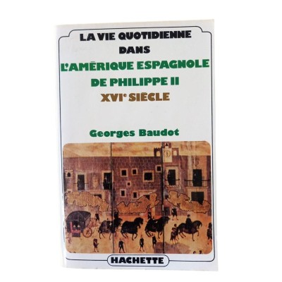 La vie quotidienne dans l'Amérique espagnole de Philippe II : XVIe siècle