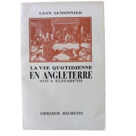 La vie quotidienne en Angleterre sous Elisabeth / Léon Lemonnier