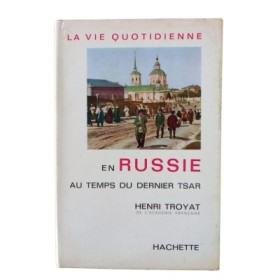 La vie quotidienne en Russie au temps du dernier tsar