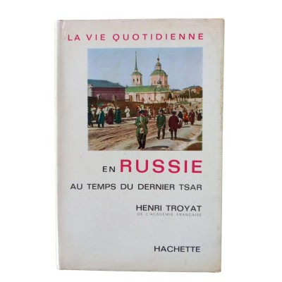 La vie quotidienne en Russie au temps du dernier tsar