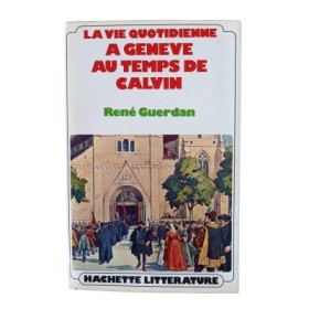 La vie quotidienne à Genève au temps de Calvin
