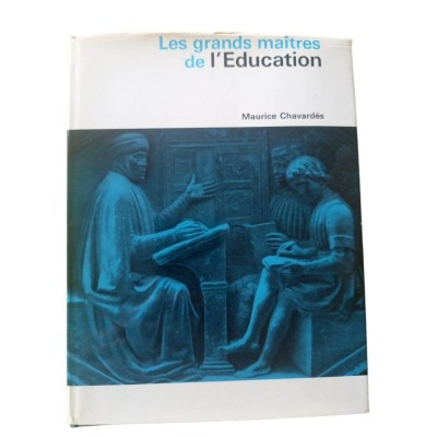 Les grands maîtres de l'éducation / par Maurice Chavardès