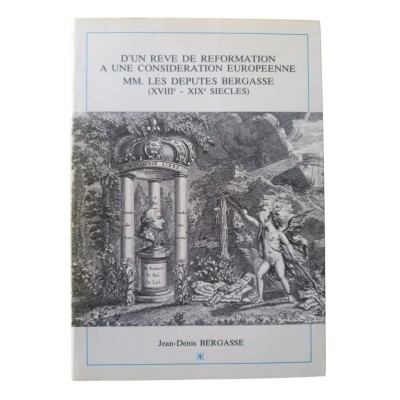 MM. les députés Bergasse : XVIIIe-XIXe siècles / par Jean-Denis Bergasse - préf. de Michel Péronnet