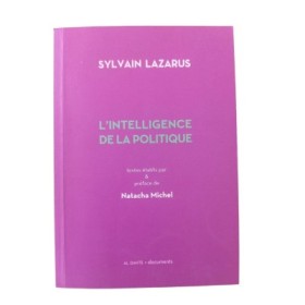 L'intelligence de la politique / Sylvain Lazarus - textes établis par  &  préface de Natacha Michel