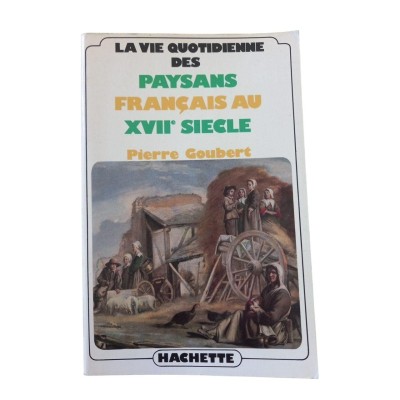 La Vie quotidienne des paysans français au XVIIe siècle